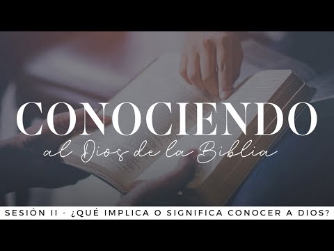 ¿Que implica o significa conocer a Dios?