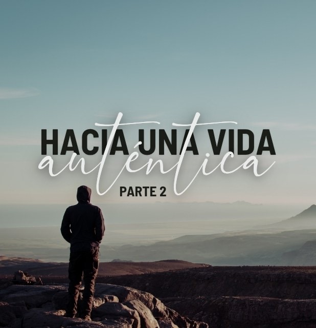 Hacia una vida auténtica (parte 2)
