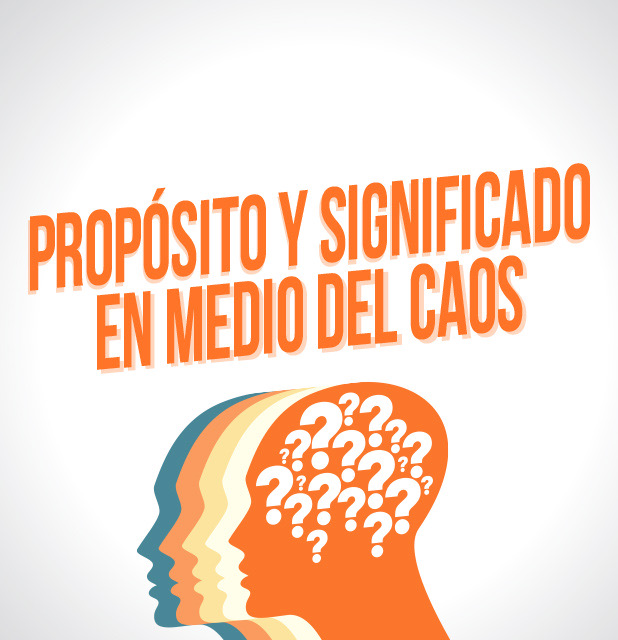 Propósito y significado en medio del caos