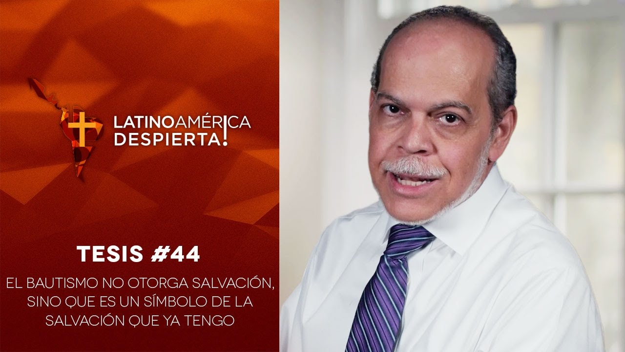 Tesis #44 - El bautismo no otorga salvación, sino que es un símbolo de la salvación que ya tengo
