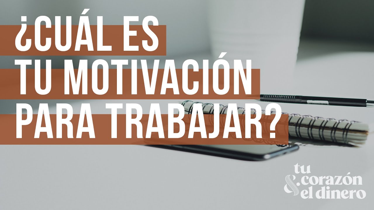 ¿Cuál es tu motivación para trabajar?