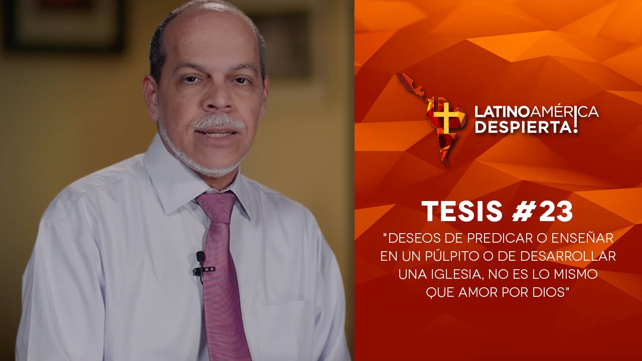 Tesis #23 - Deseos de predicar o de desarrollar una iglesia no es lo mismo que amor por Dios