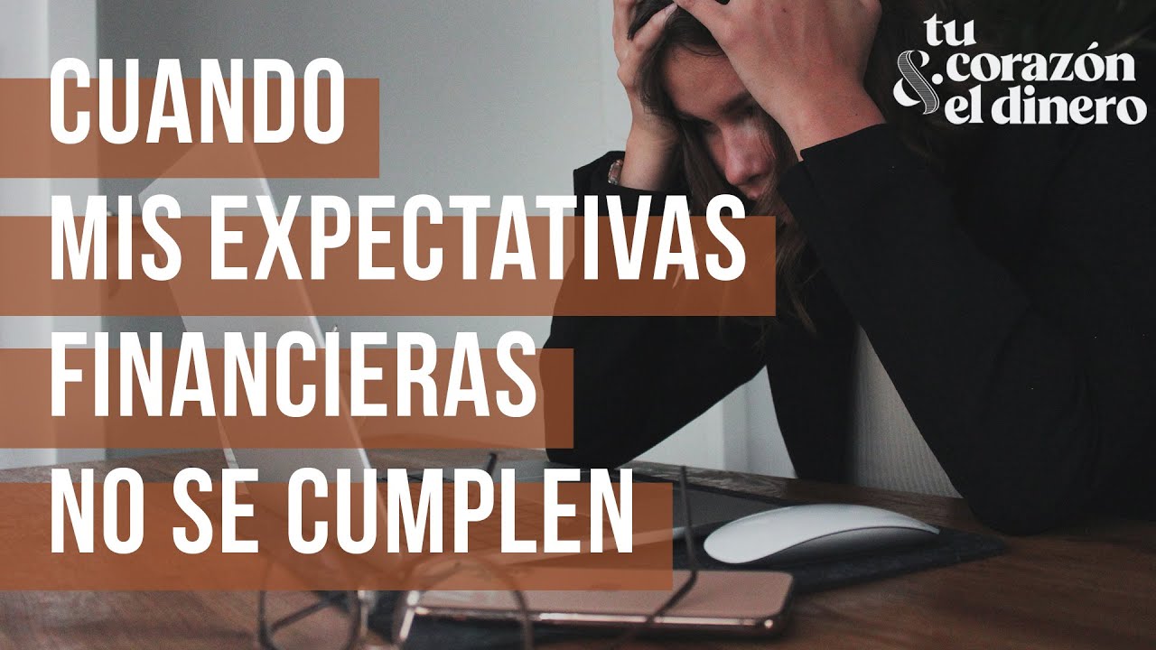 Cuando mis expectativas financieras no se cumplen