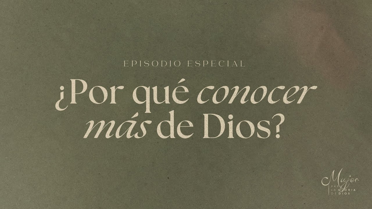 ¿Por qué conocer más de Dios?