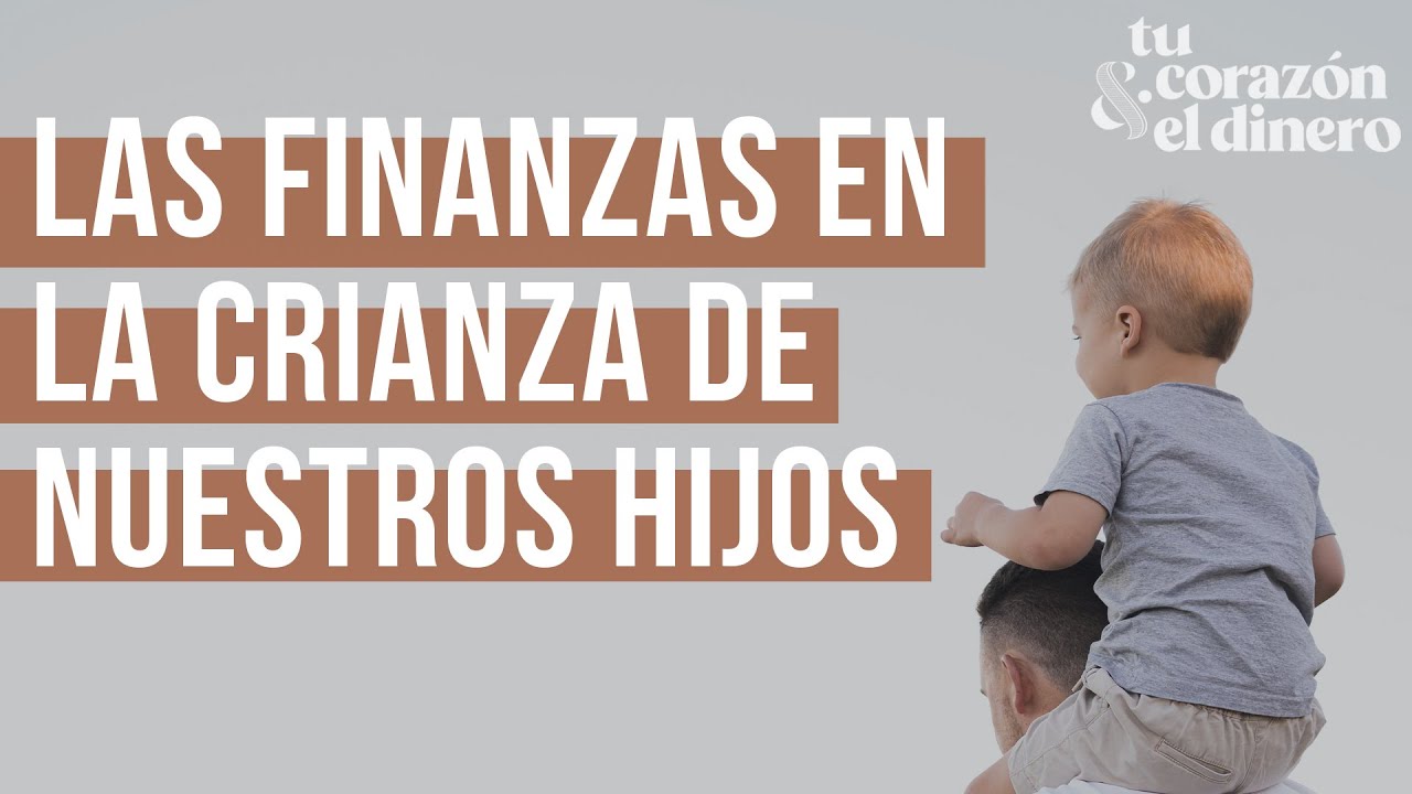 Las finanzas en la crianza de nuestros hijos