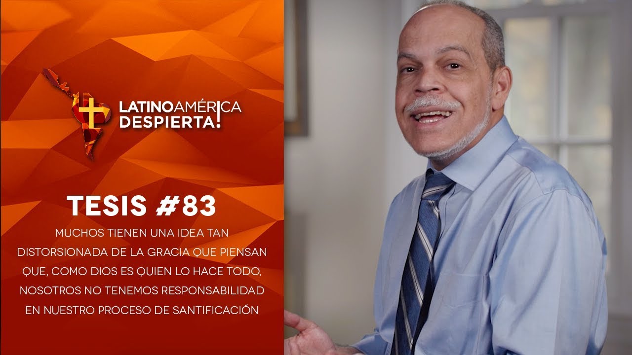 Tesis #83 - Muchos piensan que no tenemos responsabilidad en nuestro proceso de santificación