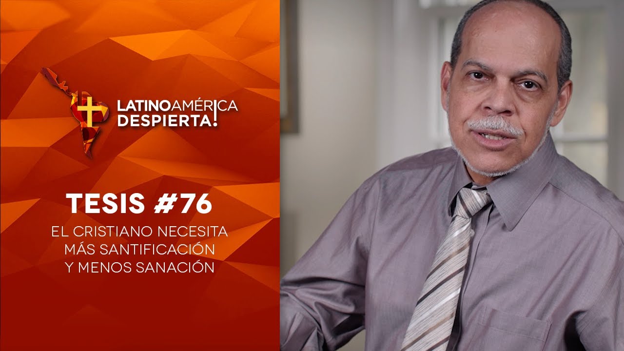 Tesis #76 - El cristiano necesita más santificación y menos sanación