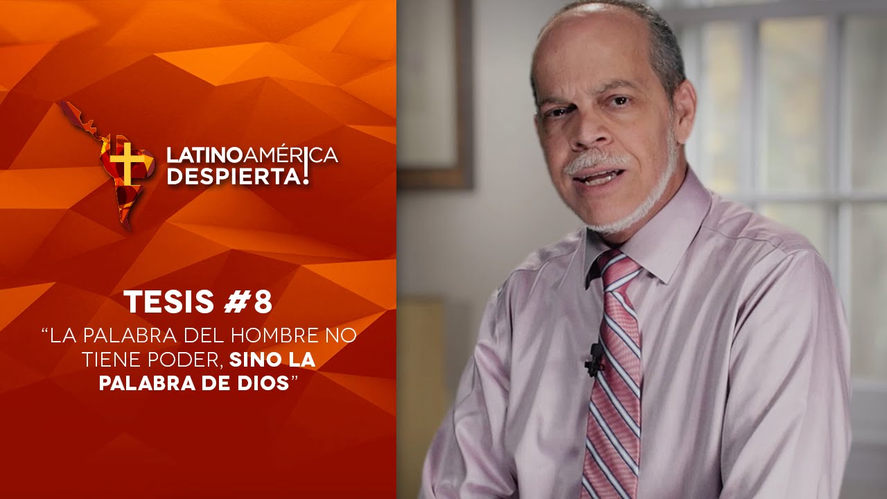 Tesis #8 - La palabra del hombre no tiene poder, sino la Palabra de Dios