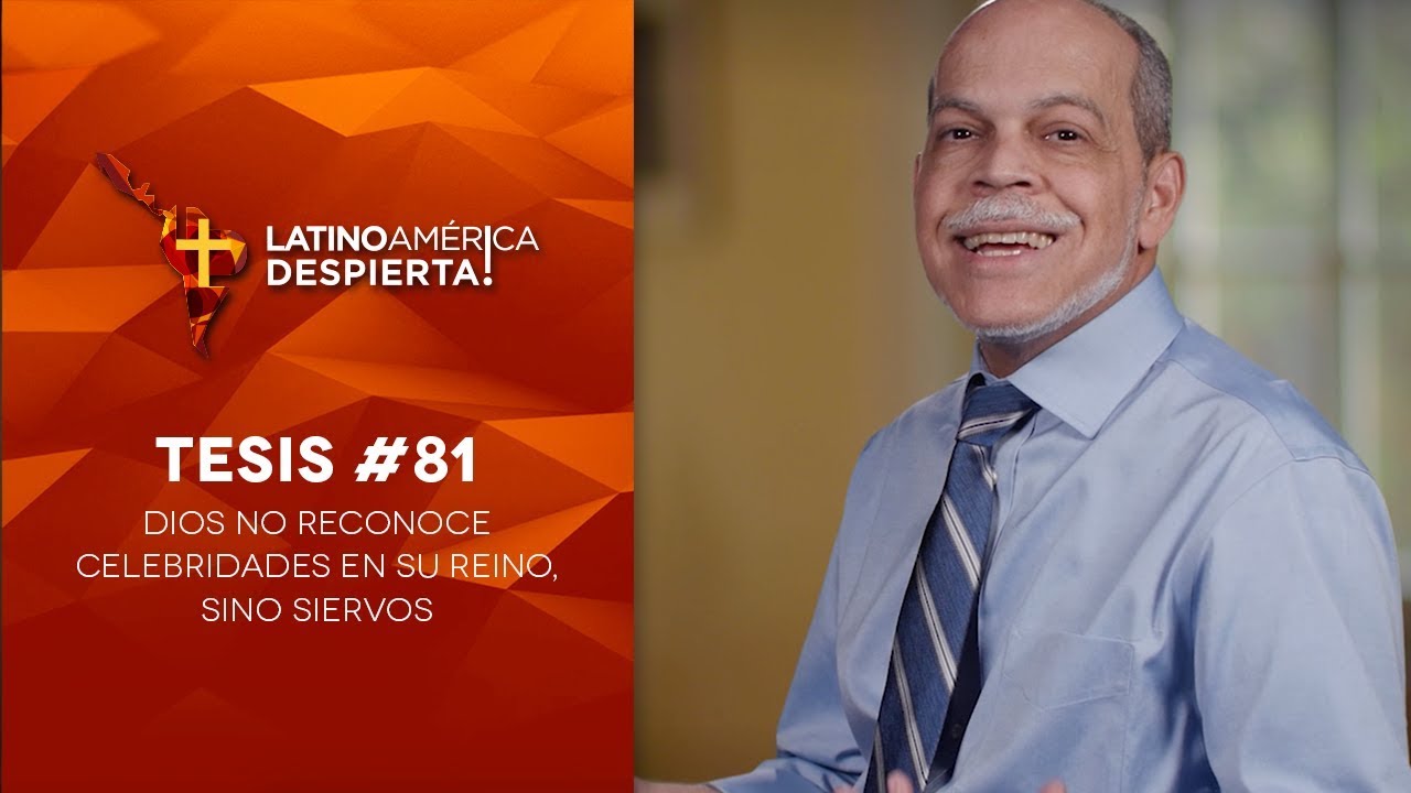 Tesis #81 - Dios no reconoce celebridades en Su reino, sino siervos