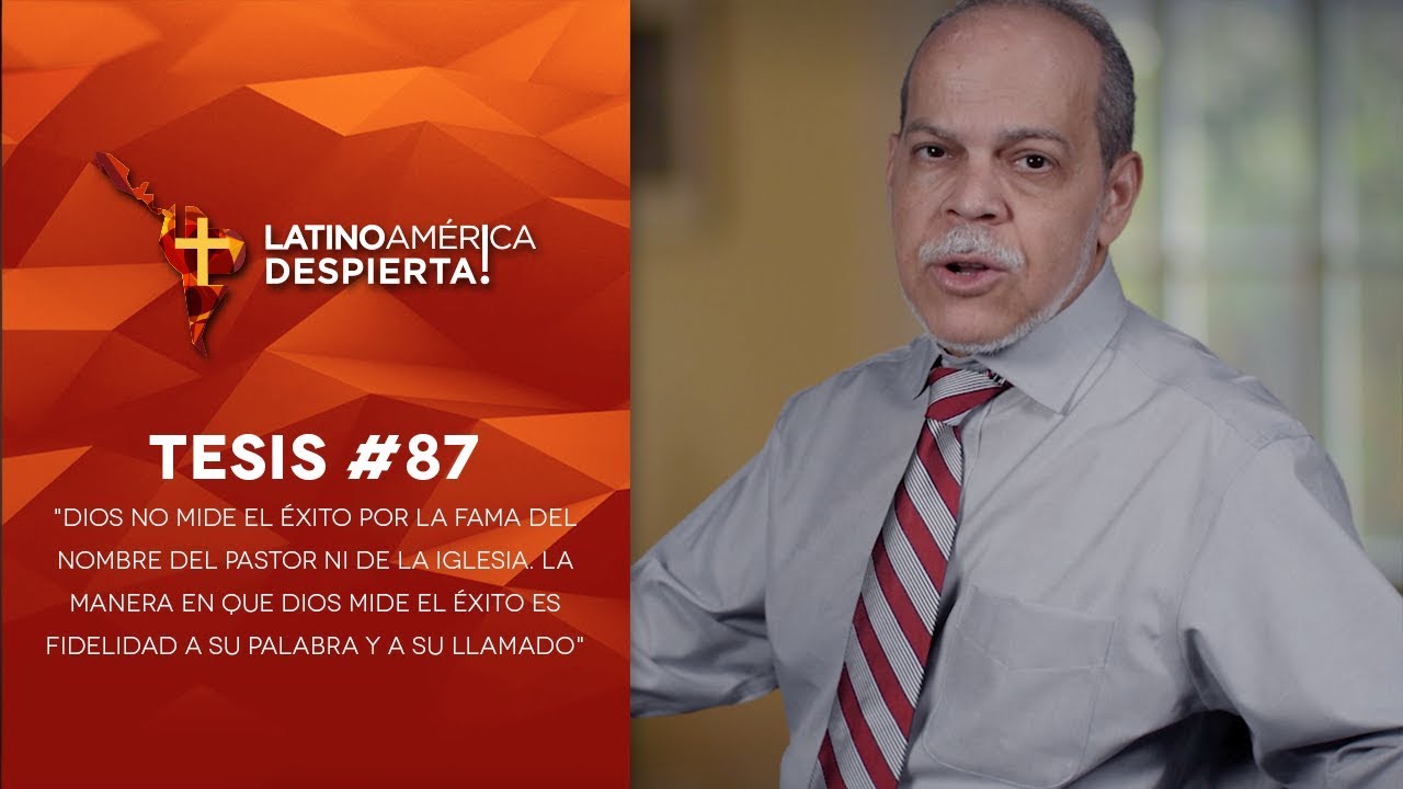 Tesis #87 - Dios no mide éxito por fama del pastor o iglesia; es por fidelidad a Su Palabra