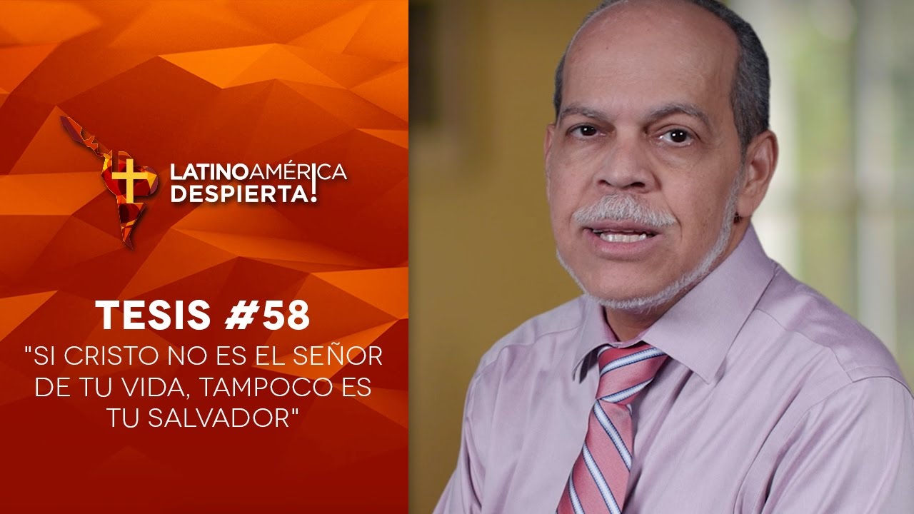 Tesis #58 - Si Cristo no es el Señor de tu vida, tampoco es tu Salvador