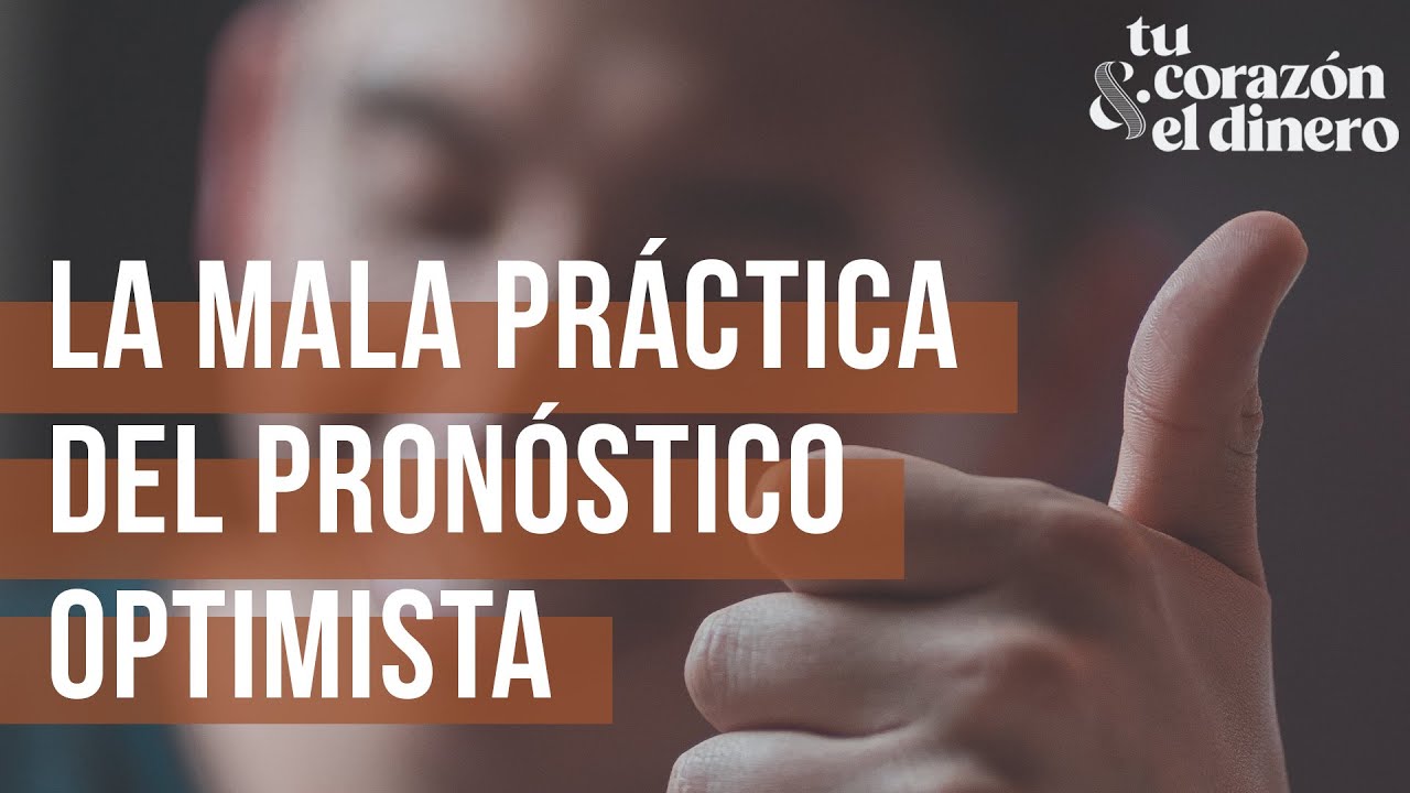 La mala práctica del pronóstico optimista