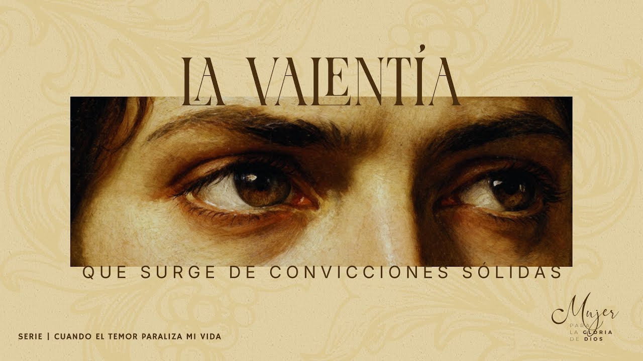 La valentía que surge de convicciones sólidas