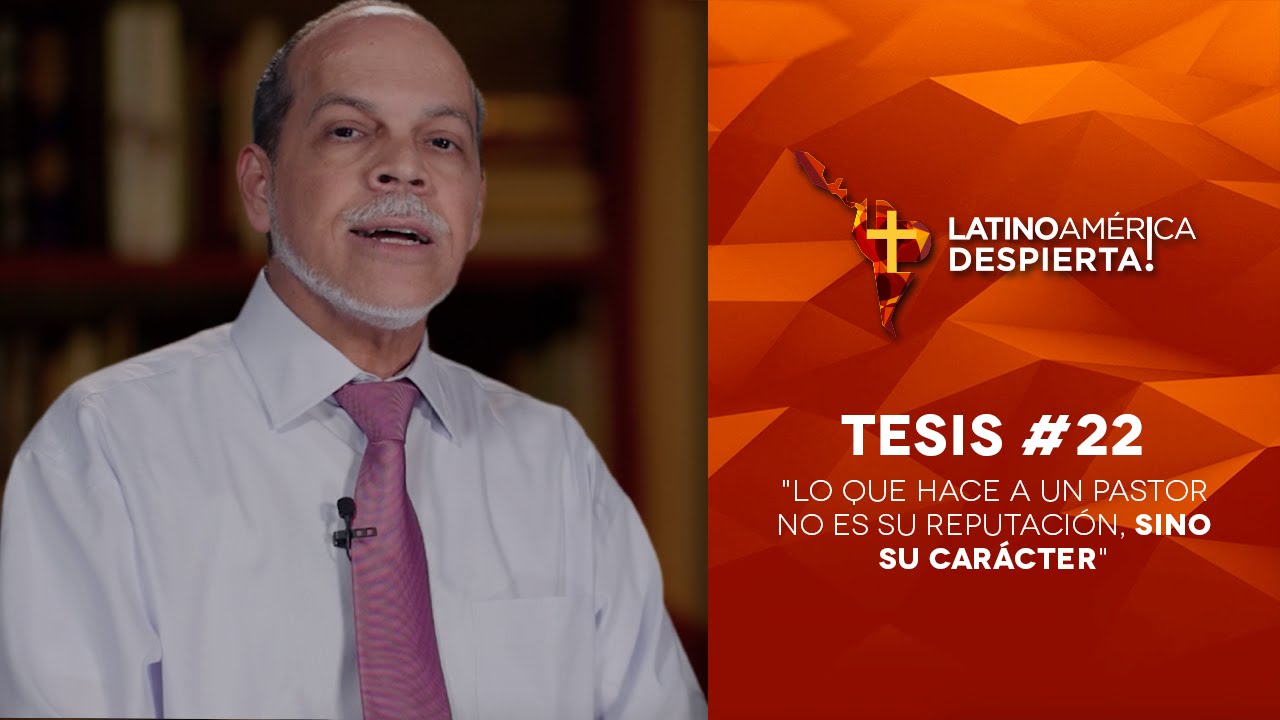 Tesis #22 - Lo que hace a un pastor no es su reputación, sino su carácter