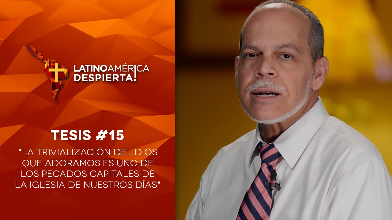 Tesis #15 - La trivialización de Dios es uno de los pecados capitales de la iglesia de nuestros días