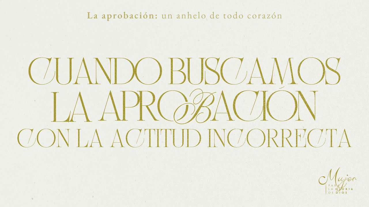 Cuando buscamos la aprobación con la actitud incorrecta