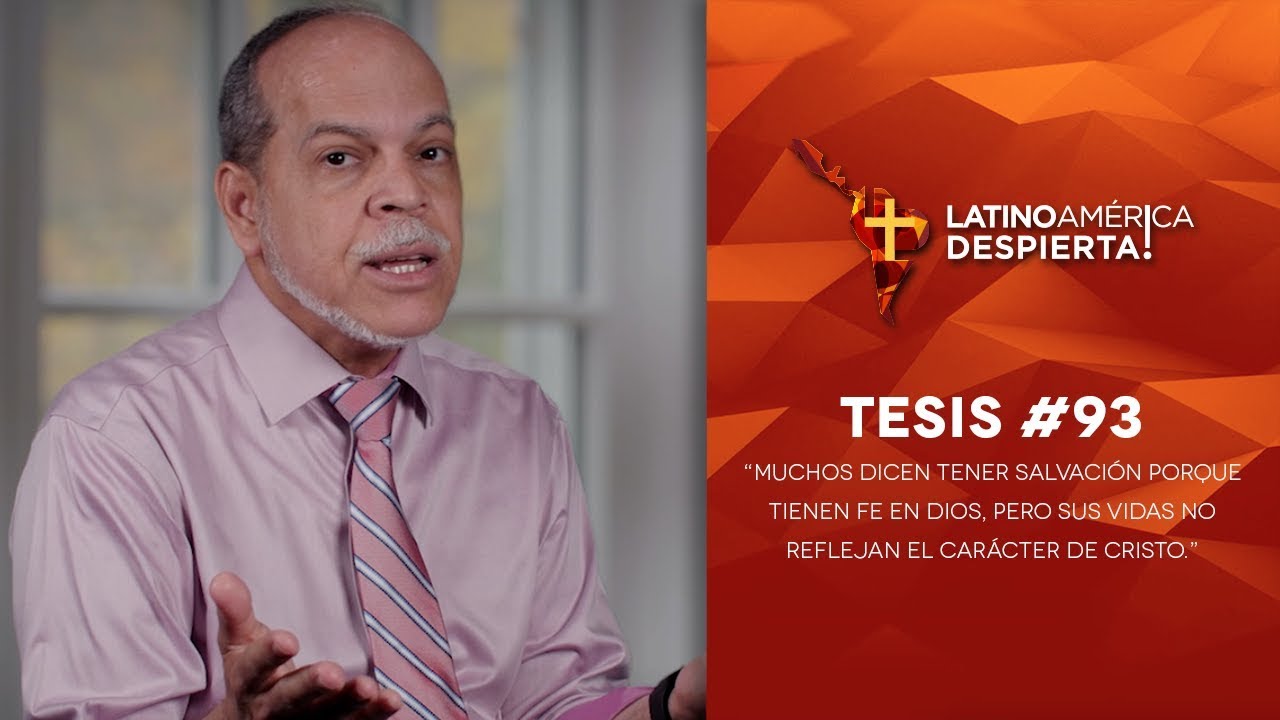 Tesis #93 - Muchos dicen ser salvos por tener fe en Dios, pero sus vidas no reflejan a Cristo