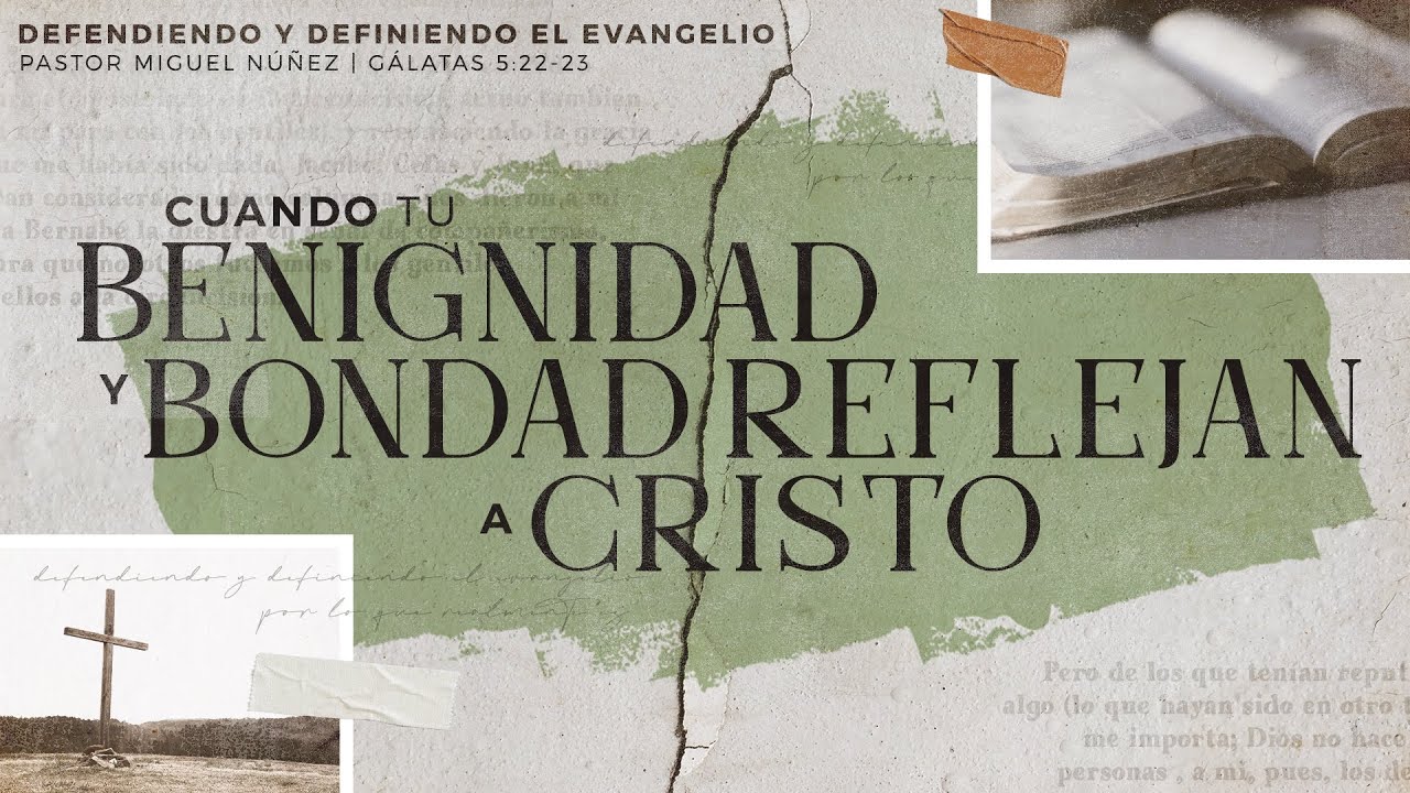 Cuando tu benignidad y bondad reflejan a Cristo