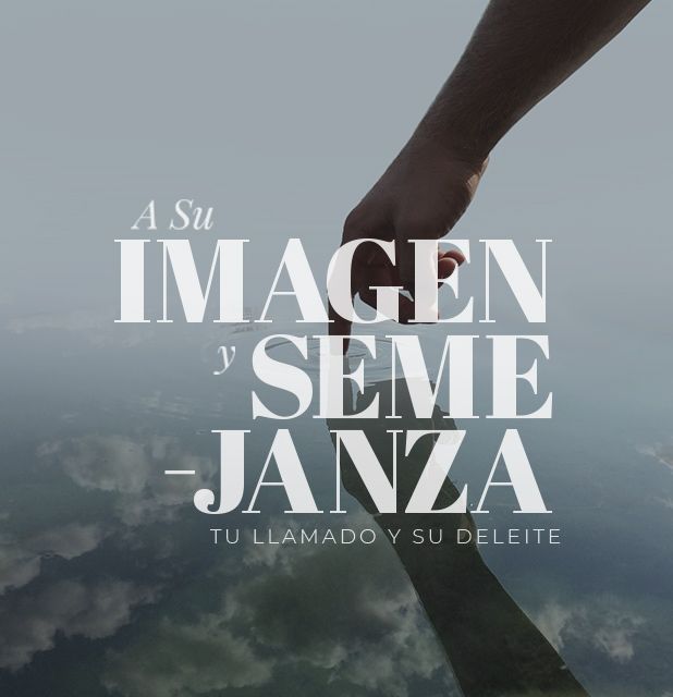 A Su imagen y semejanza: tu llamado y Su deleite