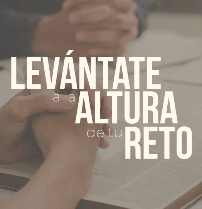 Levántate a la altura de tu reto