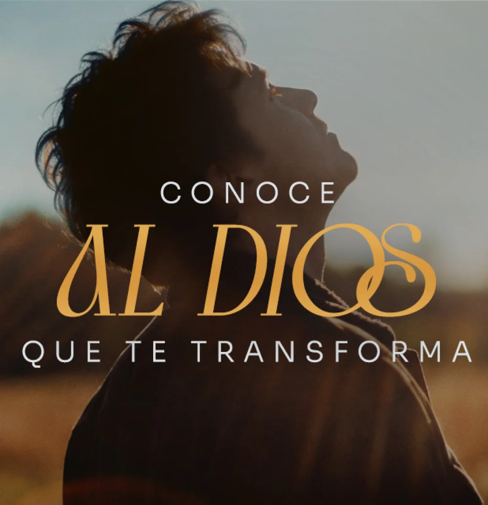 Conoce al Dios que te transforma