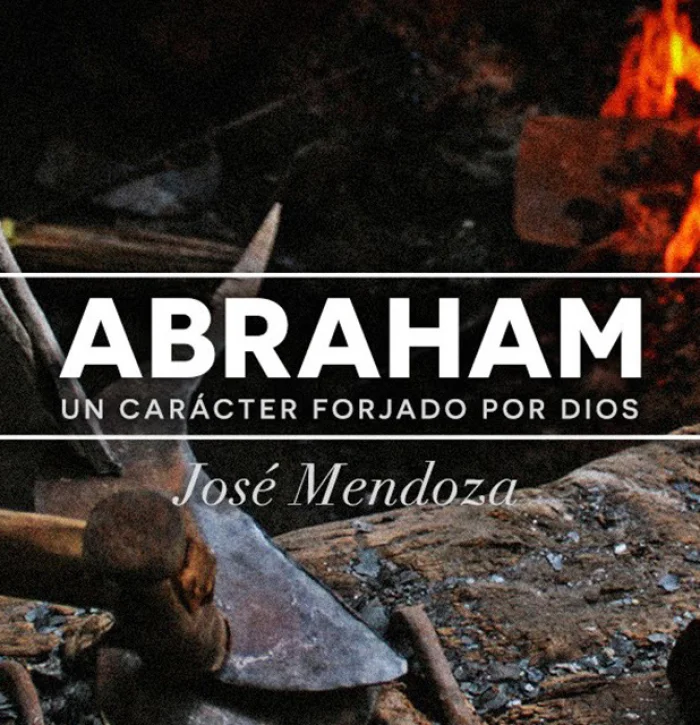 Abraham: un carácter forjado por Dios